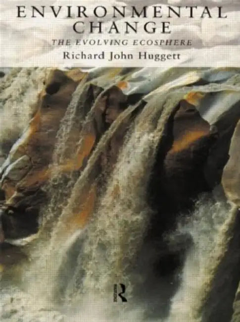 Environmental Change: The Evolving Ecosphere by Richard Huggett