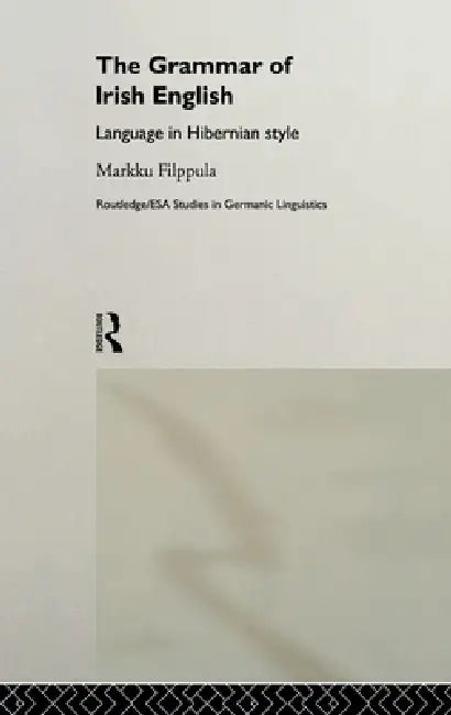 The Grammar of Irish English: Language in Hibernian Style by Markku Filppula