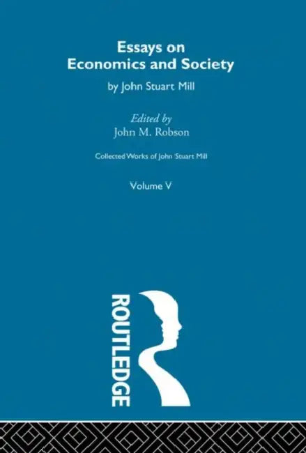 Collected Works of John Stuart Mill: V. Essays on Economics and Society  by Robson John M.