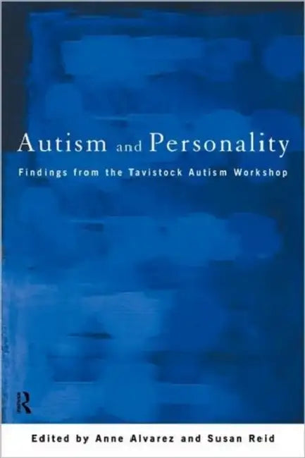 Autism and Personality: Findings from the Tavistock Autism Workshop by Anne Alvarez, Susan Reid