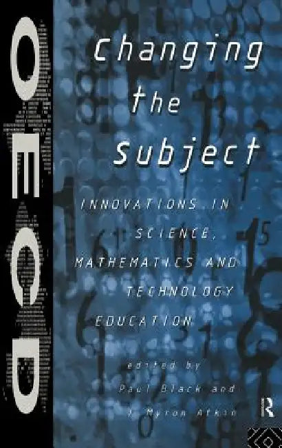 Changing the Subject: Innovations in Science, Maths and Technology Education by J. Myron Atkin, Paul Black