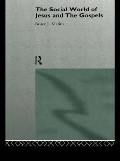 The Social World of Jesus and the Gospels by Bruce J. Malina