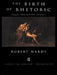 The Birth of Rhetoric: Gorgias, Plato and Their Successors by Robert Wardy