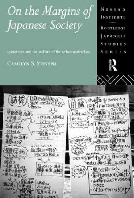 On the Margins of Japanese Society: Volunteers and the Welfare of the Urban Underclass by Carolyn S. Stevens