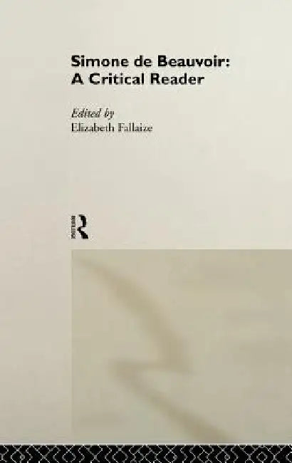 Simone de Beauvoir: A Critical Reader by Elizabeth Fallaize