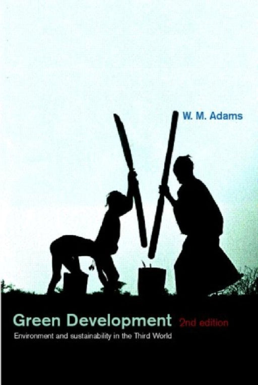 Green Development: Environment and Sustainability in the South by William M. Adams
