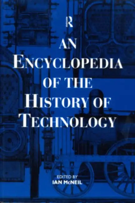 An Encyclopedia of the History of Technology by McNeil Ian
