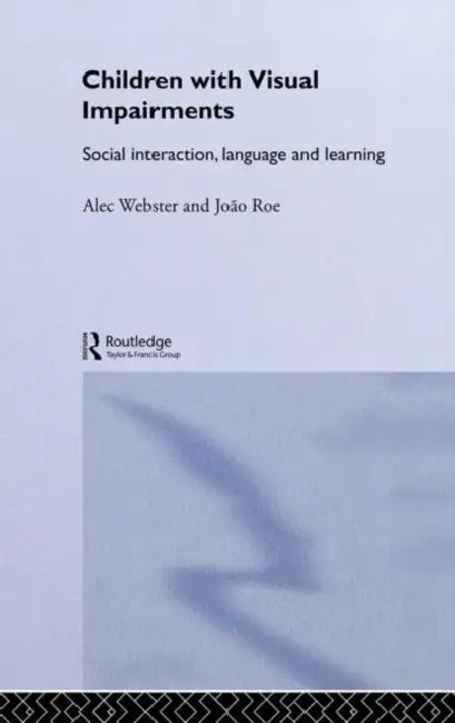 Children with Visual Impairments: Social Interaction, Language and Learning by Roe Joao