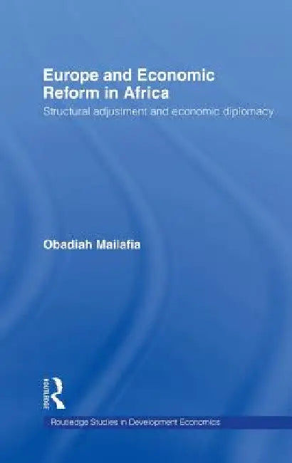 Europe and Economic Reform in Africa: Structural Adjustment and Economic Diplomacy by Obed O. Mailafia