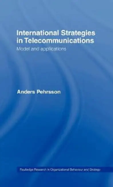 International Strategies in Telecommunications: Model and Applications by Anders Pehrsson