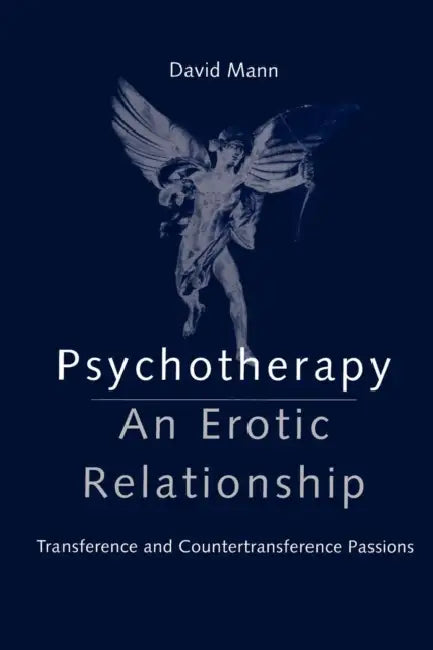Psychotherapy: An Erotic Relationship by David Mann