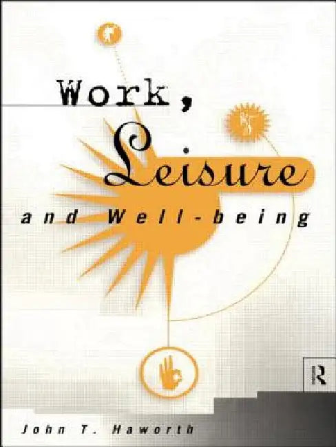 Work, Leisure and Well-Being by Haworth John T
