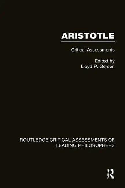 Aristotle: Critical Assessments by Gerson Lloyd P.
