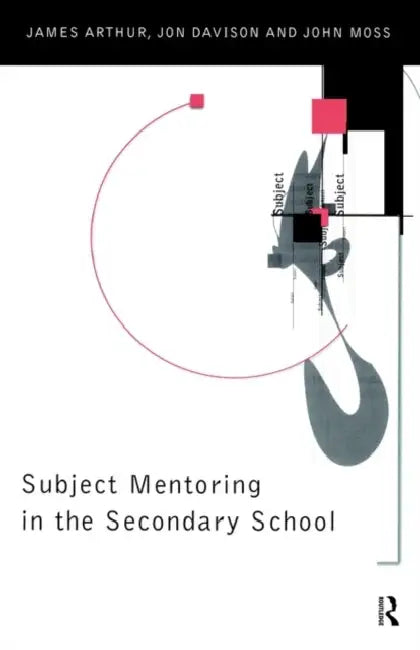 Subject Mentoring in the Secondary School by James Arthur
