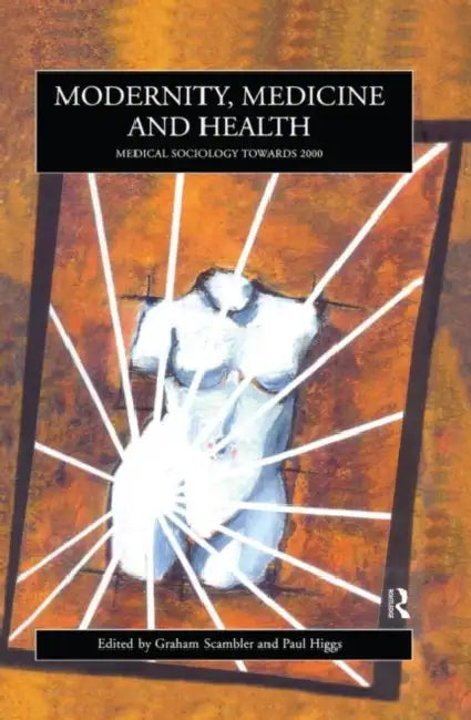 Modernity, Medicine and Health by Higgs Paul