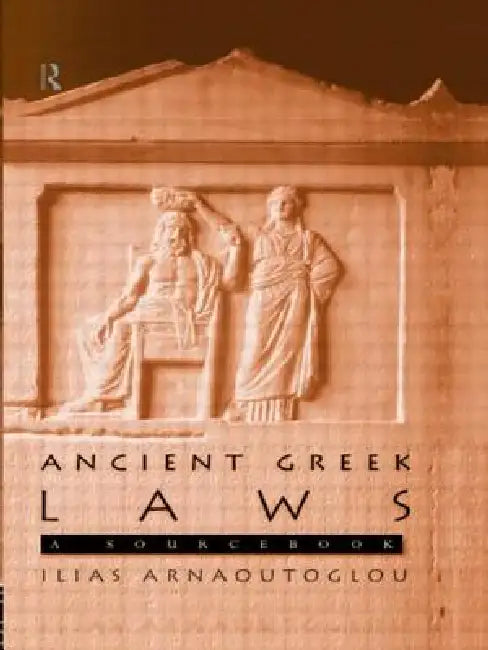 Ancient Greek Laws: A Sourcebook by Ilias Arnaoutoglou