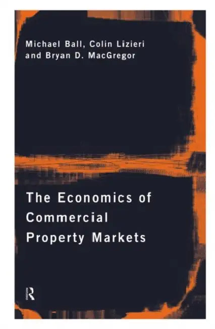 The Economics of Commercial Property Markets by Ball Michael