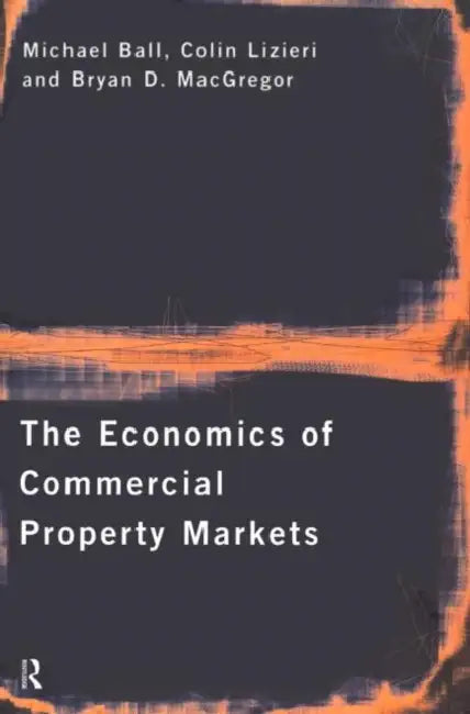 The Economics of Commercial Property Markets by Michael Ball, Colin Lizieri, Bryan MacGregor