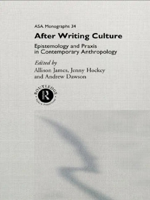 After Writing Culture: Epistemology and Praxis in Contemporary Anthropology by Dawson Andrew