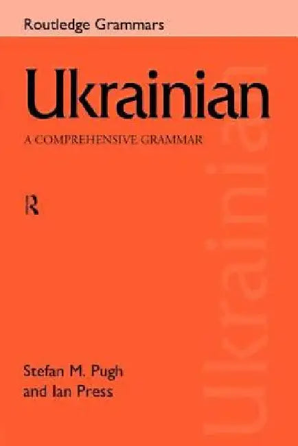 Ukrainian: A Comprehensive Grammar by Ian Press