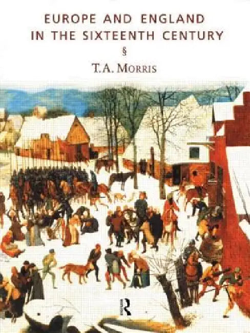 Europe and England in the Sixteenth Century by T. a. Morris