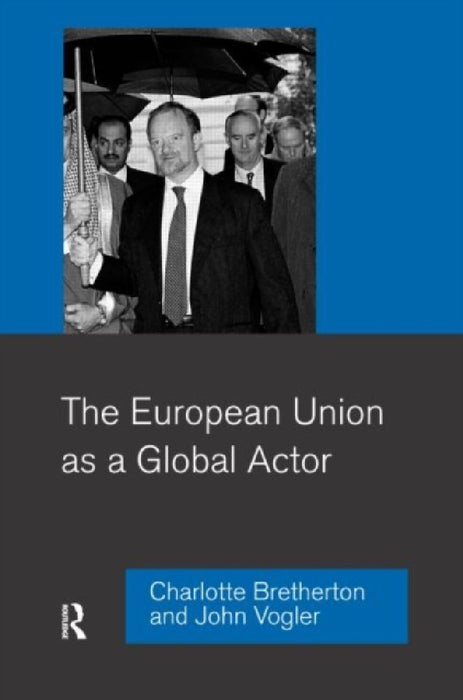 The European Union As A Global Actor  by Charlotte Bretherton