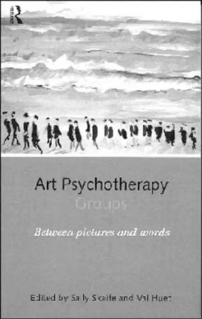 Art Psychotherapy Groups: Between Pictures and Words by Sally Skaife, Val Huet