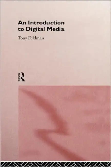 An Introduction to Digital Media by Tony Feldman