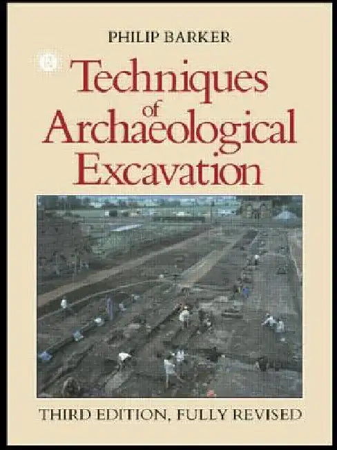 Techniques of Archaeological Excavation by Philip Barker