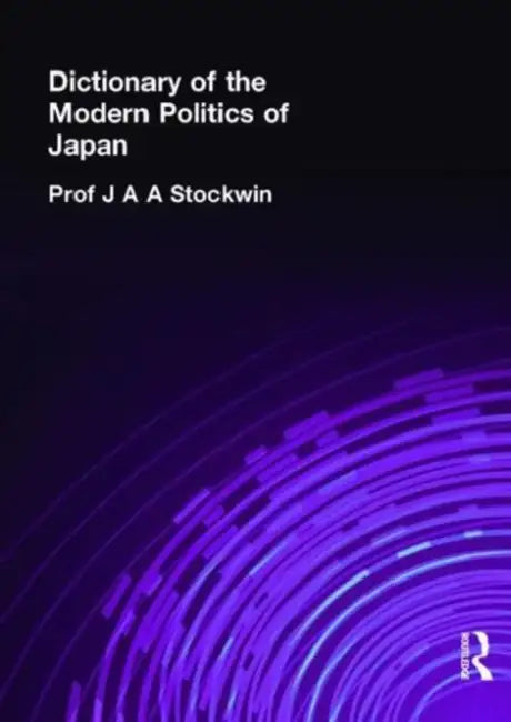 Dictionary of the Modern Politics of Japan by Stockwin Prof J A A