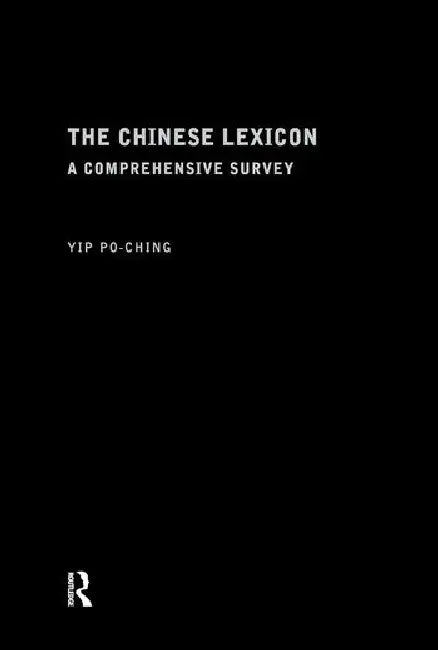 The Chinese Lexicon: A Comprehensive Survey by Po-Ching Yip