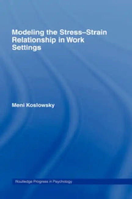 Modelling the Stress-Strain Relationship in Work Settings by Meni Koslowsky