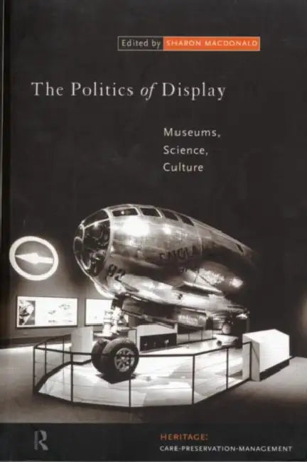 The Politics of Display: Museums, Science, Culture by Sharon MacDonald