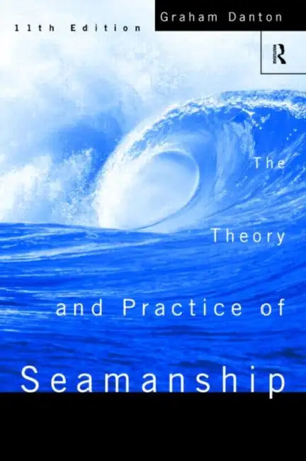 Theory and Practice of Seamanship XI by Graham Danton