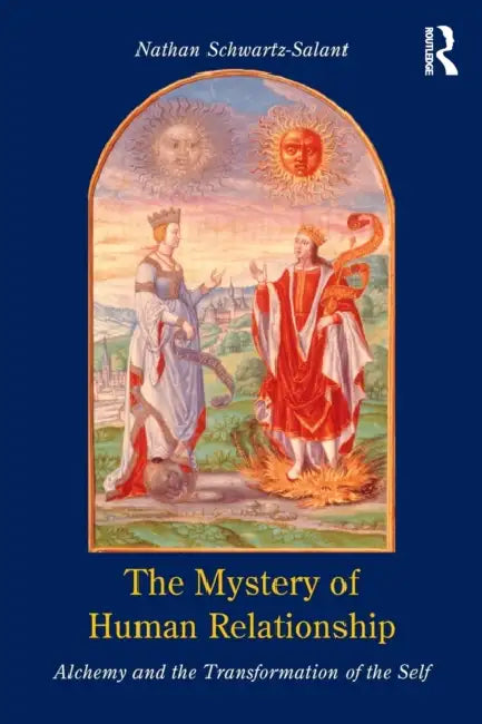 The Mystery of Human Relationship: Alchemy and the Transformation of the Self by Nathan Schwartz-Salant