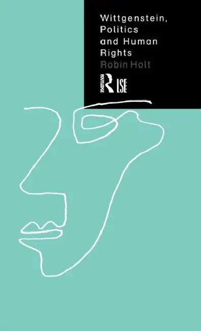Wittgenstein, Politics and Human Rights by Robin Holt