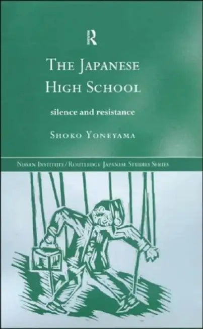 The Japanese High School: Silence and Resistance by Yoneyama Shoko