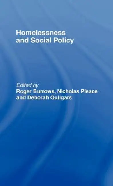 Homelessness and Social Policy by Roger Burrows, Nicholas Pleace, Deborah Quilgars