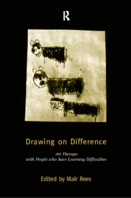 Drawing on Difference: Art Therapy with People who have Learning Difficulties by Mair Rees