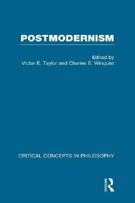Postmodernism: Critical Concepts by Taylor Victor E.