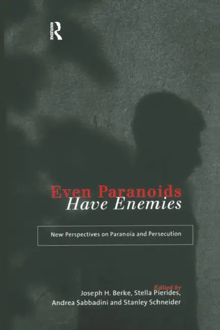 Even Paranoids Have Enemies: New Perspectives on Paranoia and Persecution by Joseph H. Berke, Stella Pierides, Andrea Sabbadini