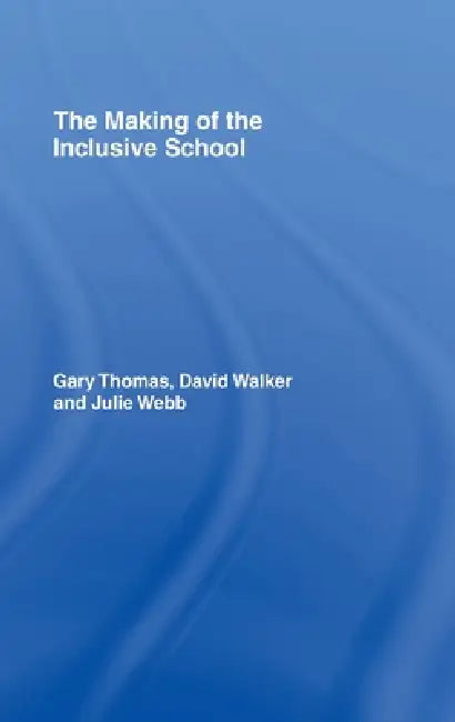 The Making of the Inclusive School by Gary Thomas, David Walker, Julie Webb