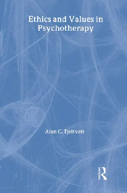 Ethics and Values in Psychotherapy by Tjeltveit Alan