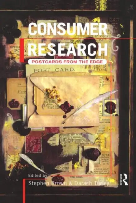 Consumer Research: Postcards From the Edge by Stephen Brown, Darach Turley
