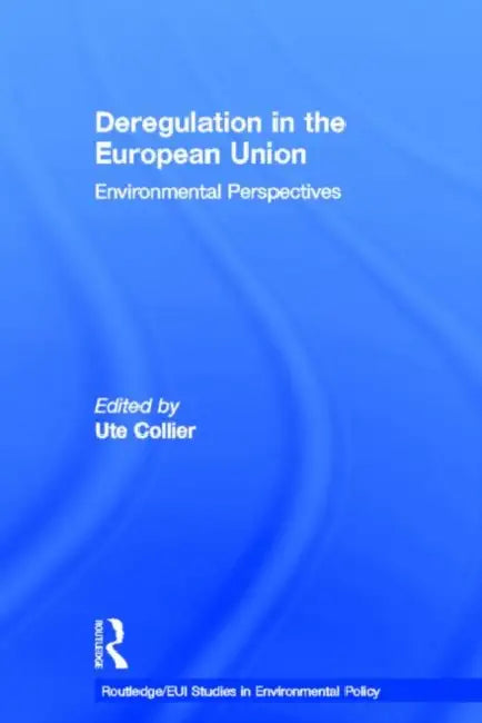 Deregulation in the European Union: Environmental Perspectives by Collier Ute