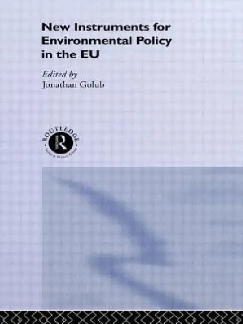 New Instruments for Environmental Policy in the EU by Jonathan Golub