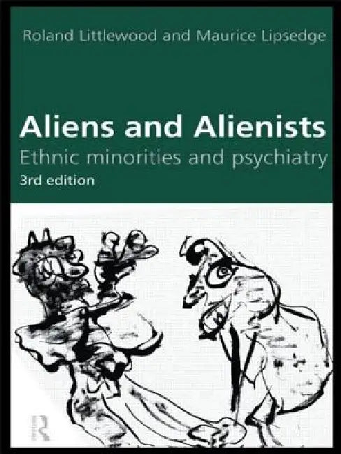 Aliens and Alienists: Ethnic Minorities and Psychiatry by Maurice Lipsedge