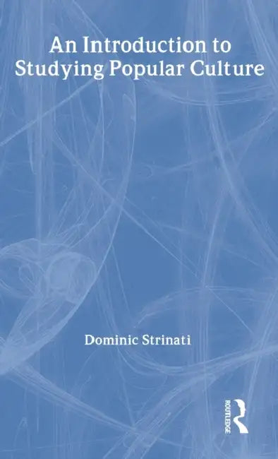 An Introduction to Studying Popular Culture by Dominic Strinati