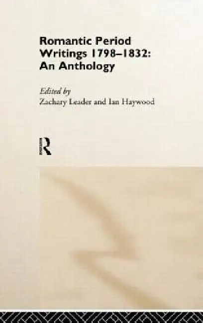 Romantic Period Writings 1798-1832: An Anthology by Ian Haywood, Zachary Leader