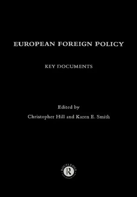 European Foreign Policy: Key Documents by Hill Christopher